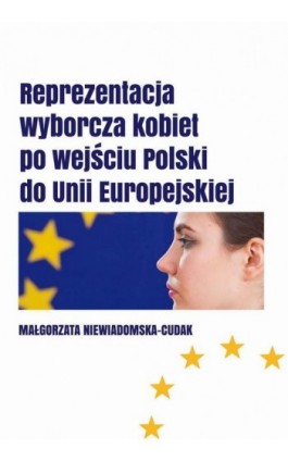 Reprezentacja wyborcza kobiet  po wejściu Polski do Unii Europejskiej - Małgorzata Niewiadomska-Cudak - Ebook - 978-83-62855-25-4