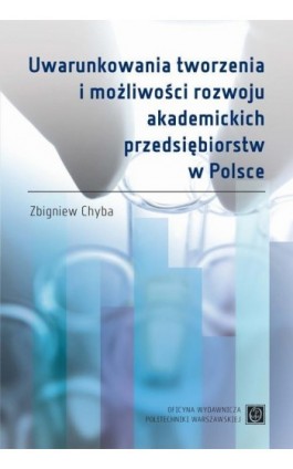 Uwarunkowania tworzenia i możliwości rozwoju akademickich przedsiębiorstw w Polsce - Zbigniew Chyba - Ebook - 978-83-7814-564-6