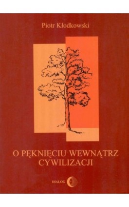 O pęknięciu wewnątrz cywilizacji - Piotr Kłodkowski - Ebook - 978-83-8002-047-4