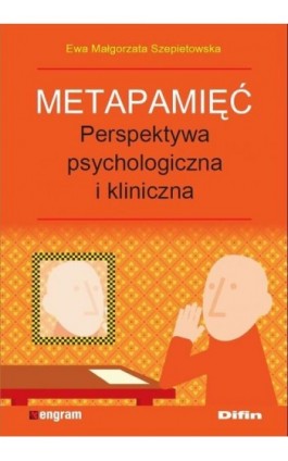 Metapamięć. Perpektywa psychologiczna i kliniczna  Ewa Małgorzata Szepietowska - Ewa Małgorzata Szepietowska - Ebook - 978-83-7641-953-4