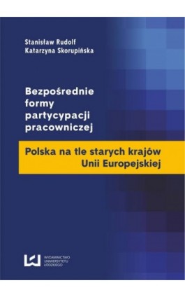 Bezpośrednie formy partycypacji pracowniczej. Polska na tle starych krajów Unii Europejskiej - Ebook - 978-83-7525-752-6