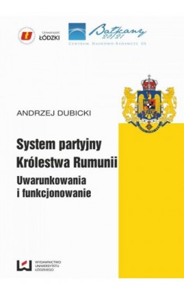 System partyjny Królestwa Rumunii. Uwarunkowania i funkcjonowanie - Andrzej Dubicki - Ebook - 978-83-7525-923-0