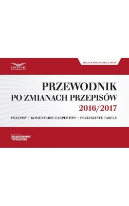 Przewodnik po zmianach przepisów 2016/2017 dla księgowych i kadrowych z sektora publicznego - Infor Pl - Ebook - 978-83-7440-961-2