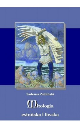 Mitologia estońska i liwska - Tadeusz Zubiński - Ebook - 978-83-63972-03-5