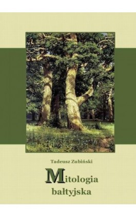 Mitologia bałtyjska - Tadeusz Zubiński - Ebook - 978-83-63972-02-8