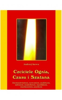 Czciciele Ognia Czasu i Szatana - Andrzej Sarwa - Ebook - 978-83-7950-003-1