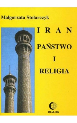 Iran. Państwo i religia - Małgorzata Stolarczyk - Ebook - 978-83-8002-104-4