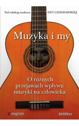 Muzyka i my. O różnych przejawach wpływu muzyki na człowieka - Ewa Czerniawska - Ebook - 978-83-7930-144-7