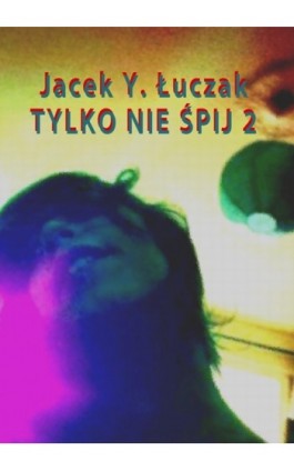 Tylko nie śpij 2 - Jacek Y. Łuczak - Ebook - 978-83-7859-098-9