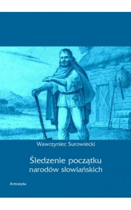 Śledzenie początku narodów słowiańskich - Wawrzyniec Surowiecki - Ebook - 978-83-8064-037-5