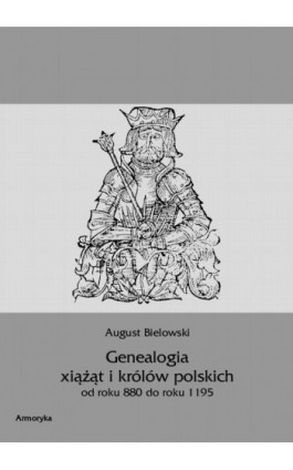 Genealogia książąt i królów polskich od roku 880 do roku 1195 - August Bielowski - Ebook - 978-83-8064-034-4