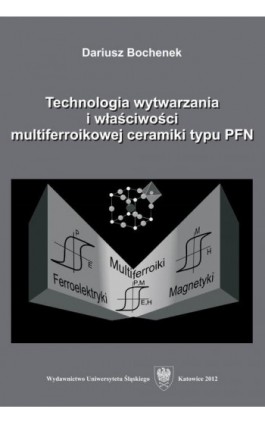 Technologia wytwarzania i właściwości multiferroikowej ceramiki typu PFN - Dariusz Bochenek - Ebook - 978-83-8012-539-1