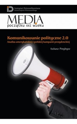 Komunikowanie polityczne 2.0 - Łukasz Przybysz - Ebook - 978-83-7545-461-1