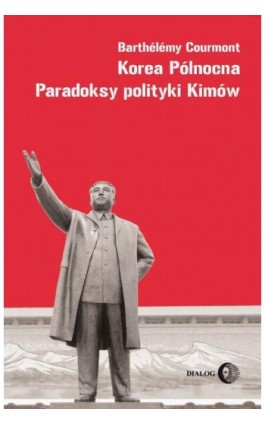 Korea Północna Paradoksy polityki Kimów - Courmont Barthélémy - Ebook - 978-83-8002-206-5