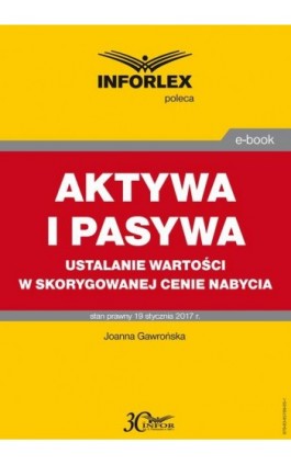 AKTYWA I PASYWA ustalanie wartości w skorygowanej cenie nabycia - Joanna Gawrońska - Ebook - 978-83-65789-05-1