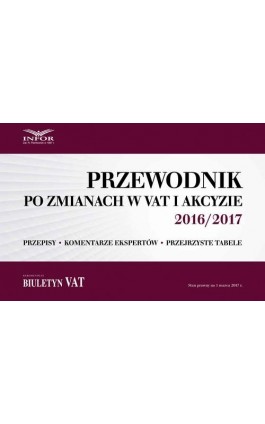 Przewodnik po zmianach w VAT i akcyzie 2016/2017 - Infor Pl - Ebook - 978-83-65789-16-7