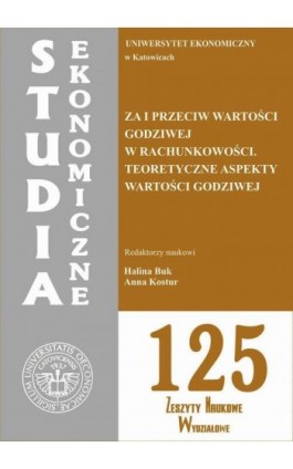 Za i przeciw wartości godziwej w rachunkowości. Teoretyczne aspekty wartości godziwej. SE 125 - Ebook