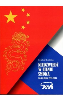 Niedźwiedź w cieniu smoka - Michał Lubina - Ebook - 978-83-7638-497-9