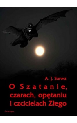 O Szatanie czarach opętaniu i czcicielach Złego - Andrzej Sarwa - Ebook - 978-83-64145-46-9
