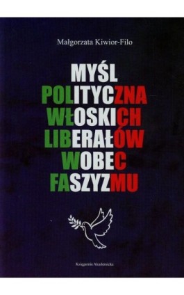 Myśl polityczna włoskich liberałów wobec faszyzmu - Małgorzata Kiwior-Filo - Ebook - 978-83-76383-54-5