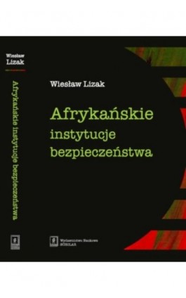 Afrykańskie instytucje bezpieczeństwa - Wiesław Lizak - Ebook - 978-83-7383-594-8