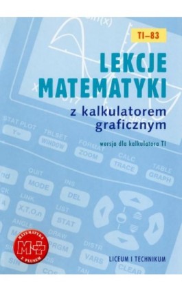 Lekcje matematyki z kalkulatorem graficznym. Wersja dla kalkulatora TI-83 - Agnieszka Orzeszek - Ebook - 978-83-7420-379-1