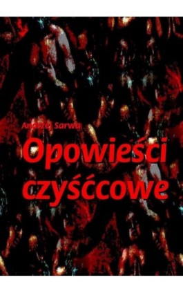 Opowieści czyśćcowe - Andrzej Sarwa - Ebook - 978-83-64145-43-8