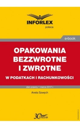 OPAKOWANIA BEZZWROTNE I ZWROTNE w podatkach i rachunkowości - Aneta Szwęch - Ebook - 978-83-65789-31-0