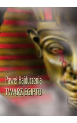 Twarz Egiptu - Paweł Hajduczenia - Ebook - 978-83-7859-240-2