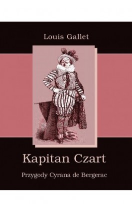 Kapitan Czart Przygody Cyrana de Bergerac - Louis Gallet - Ebook - 978-83-7950-068-0
