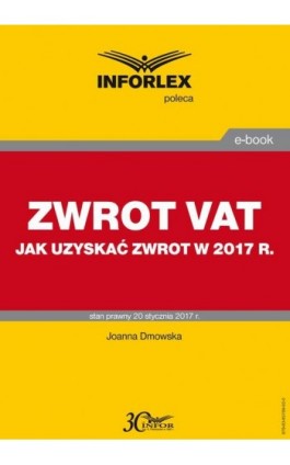 ZWROT VAT jak uzyskać zwrot w 2017 r. - Joanna Dmowska - Ebook - 978-83-65789-02-0