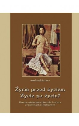 Życie przed życiem życie po życiu - Andrzej Sarwa - Ebook - 978-83-64145-91-9