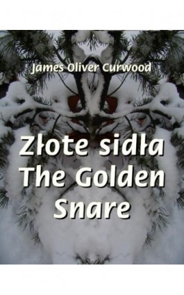 Złote sidła. The Golden Snare - James Oliver Curwood - Ebook - 978-83-7950-173-1