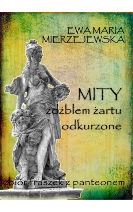 Mity źdźbłem żartu odkurzone - Ewa Mierzejewska - Ebook - 978-83-62480-87-6