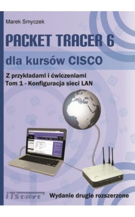 Packet Tracer 6 dla kursów CISCO Tom 1 wydanie 2 rozszerzone - Marek Smyczek - Ebook - 978-83-61173-83-0