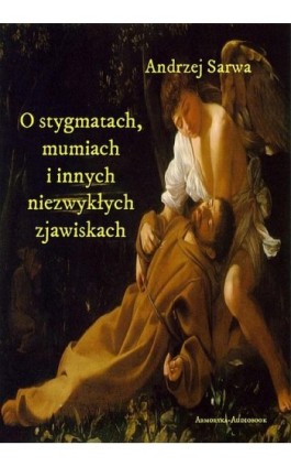 O stygmatach, mumiach i innych niezwykłych zjawiskach - Andrzej Sarwa - Audiobook - 978-83-7950-097-0