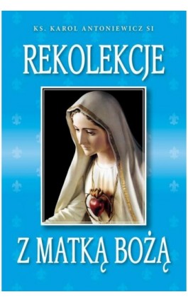 Rekolekcje z Matką Bożą - Karol Antoniewicz - Ebook - 978-83-257-0682-1