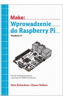 Wprowadzenie do Raspberry Pi, wyd. II - Matt Richardson, Shawn Wallace - Ebook - 978-83-7541-326-7