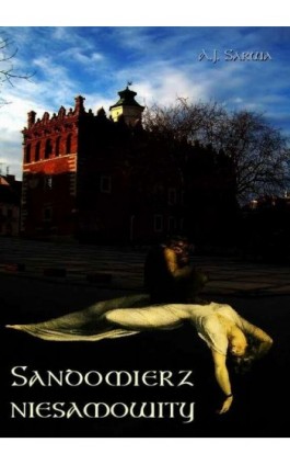 Sandomierz niesamowity - Andrzej Sarwa - Ebook - 978-83-64145-00-1