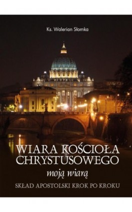 Wiara Kościoła Chrystusowego moją wiarą - Walerian Słomka - Ebook - 978-83-257-0684-5
