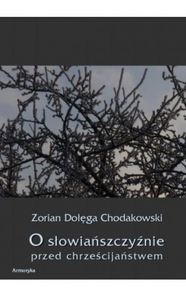 O Słowiańszczyźnie przed chrześcijaństwem - Zorian Dołęga Chodakowski - Ebook - 978-83-7950-276-9