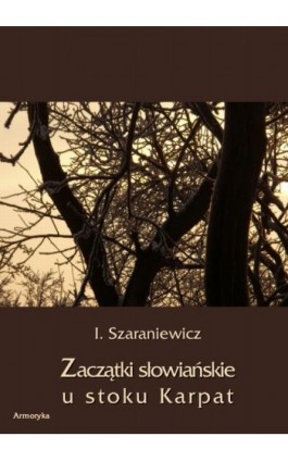 Zaczątki słowiańskie u stoków Karpat - Izydor Szaraniewicz - Ebook - 978-83-7950-278-3