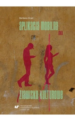 Aplikacja mobilna jako zjawisko kulturowe - Barbara Orzeł - Ebook - 978-83-226-3267-3