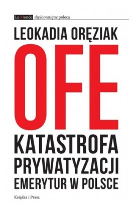 OFE: katastrofa prywatyzacji emerytur w Polsce - Leokadia Oręziak - Ebook - 978-83-62744-46-6