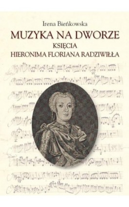 Muzyka na dworze księcia Hieronima Floriana Radziwiłła - Irena Bieńkowska - Ebook - 978-83-235-2176-1