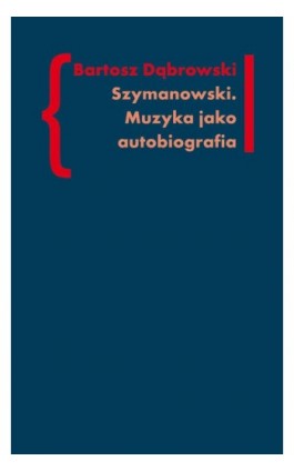 Szymanowski Muzyka jako autobiografia - Bartosz Dąbrowski - Ebook - 978-83-7453-327-0