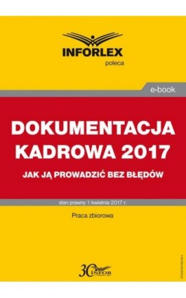 DOKUMENTACJA KADROWA 2017 jak ją prowadzić bez błędów - Infor Pl - Ebook - 978-83-65789-59-4