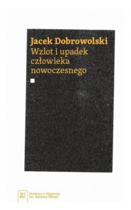 Wzlot i upadek człowieka nowoczesnego - Jacek Dobrowolski - Ebook - 978-83-01-18264-9