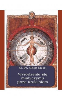 Wyrodzenie się mistycyzmu poza Kościołem - Albert Stockl - Ebook - 978-83-7950-177-9