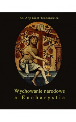 Wychowanie narodowe a Eucharystia - Józef Teodorowicz - Ebook - 978-83-7950-165-6